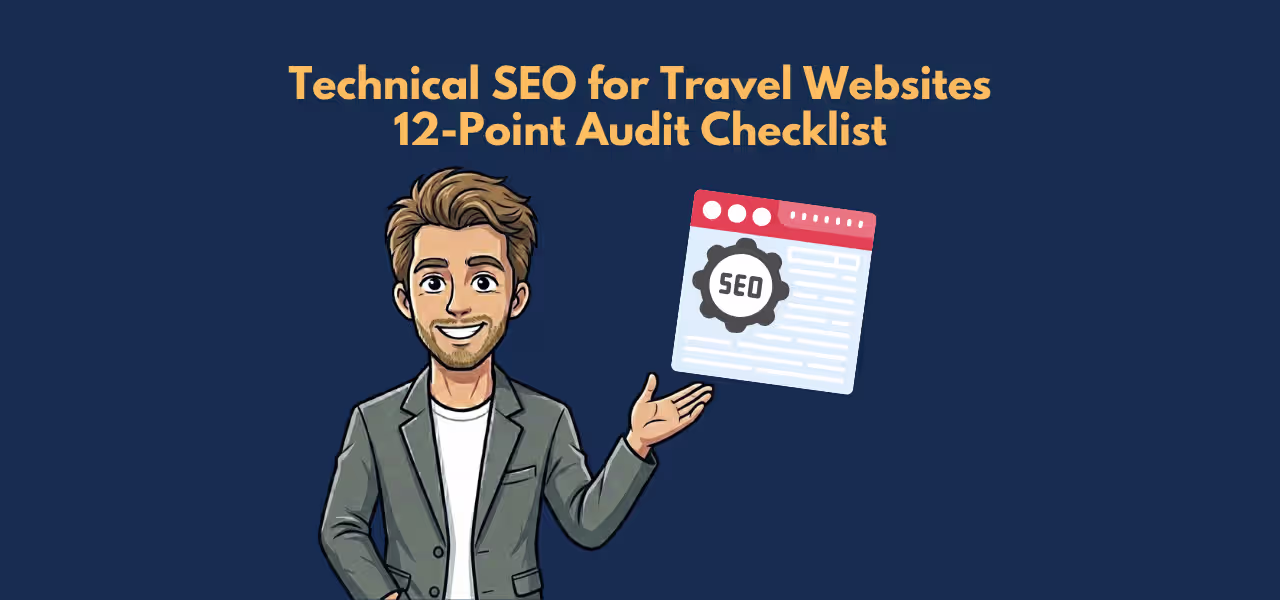 Technical SEO for Travel Websites The 12-Point Audit Checklist I Use With Every Client