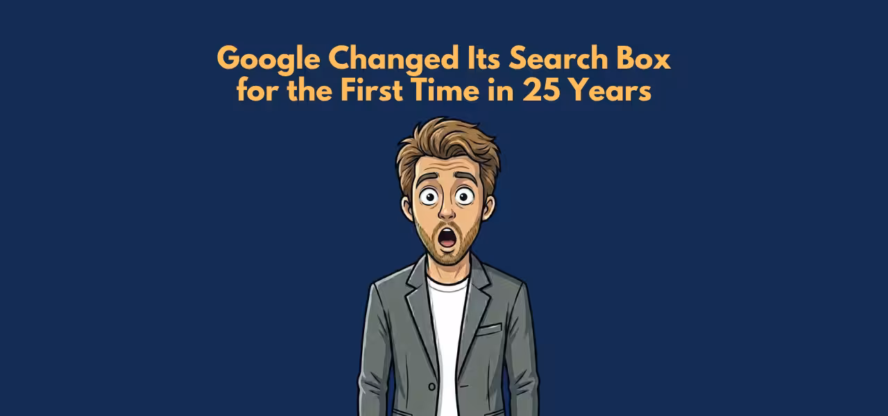 Google Just Changed Its Search Box for the First Time in 25 Years Google Just Changed Its Search Box for the First Time in 25 Years